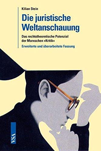 Die juristische Weltanschauung: Das rechtstheoretische Potenzial der Marxschen 'Kritik'