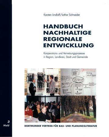 Handbuch nachhaltige regionale Entwicklung: Kooperations- und Vernetzungsprozesse in Region, Landkreis, Stadt und Gemeinde