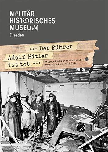 »Der Führer Adolf Hitler ist tot«: Attentat und Staatsstreichversuch am 20. Juli 1944