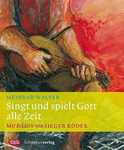 Singt und spielt Gott alle Zeit: Mit Bildern von Sieger Köder