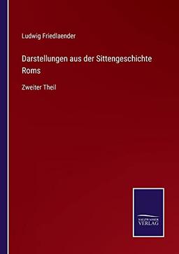 Darstellungen aus der Sittengeschichte Roms: Zweiter Theil