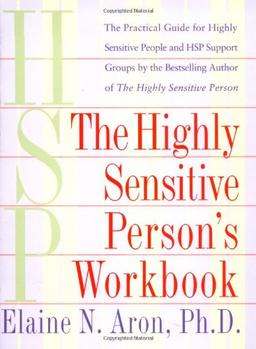 The Highly Sensitive Person's Workbook: A Comprehensive Collection of Pre-tested Exercises Developed to Enhance the Lives of HSP's