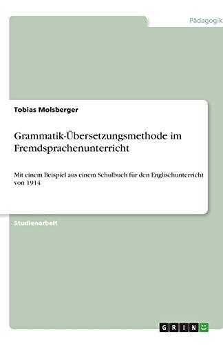 Grammatik-Übersetzungsmethode im Fremdsprachenunterricht: Mit einem Beispiel aus einem Schulbuch für den Englischunterricht von 1914