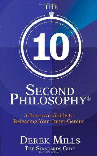 The 10 Second Philosophy: A Practical Guide to Releasing Your Inner Genius