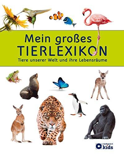 Mein großes Tierlexikon: Tiere unserer Welt und ihre Lebensräume