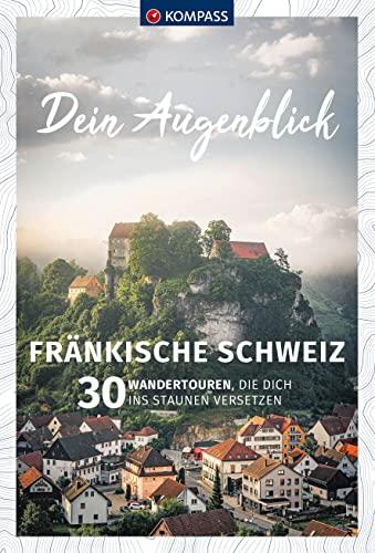 KOMPASS Dein Augenblick Fränkische Schweiz: 30 Wandertouren, die dich ins Staunen versetzen