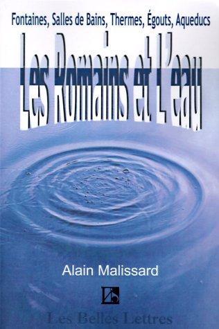 Les Romains et L'eau: Fontaines, Salles de Bains, Thermes, gouts, Aqueducs: Fontaines, Salles de Bains, Thermes, Egouts, Aqueducs... (Belles Lettres)