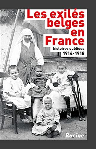 Les exilés belges en France : histoires oubliées : 1914-1918