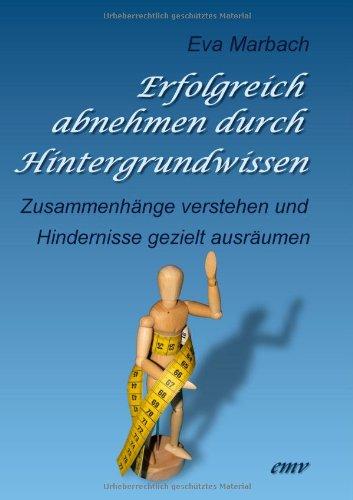 Erfolgreich abnehmen durch Hintergrundwissen: Zusammenhänge verstehen und Hindernisse gezielt ausräumen