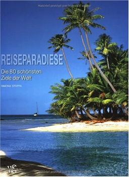 Reiseparadiese: Die 80 schönsten Ziele der Welt (Länder, Reisen, Abenteuer)