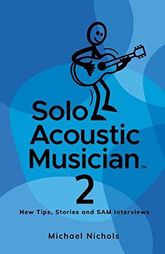 Solo Acoustic Musician 2: New Tips, Stories and SAM Interviews