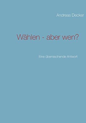 Wählen - aber wen?: Eine überraschende Antwort