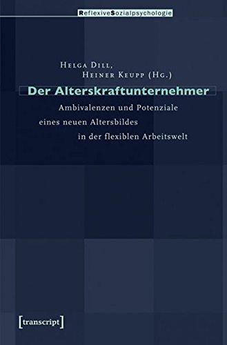 Der Alterskraftunternehmer: Ambivalenzen und Potenziale eines neuen Altersbildes in der flexiblen Arbeitswelt (Reflexive Sozialpsychologie)