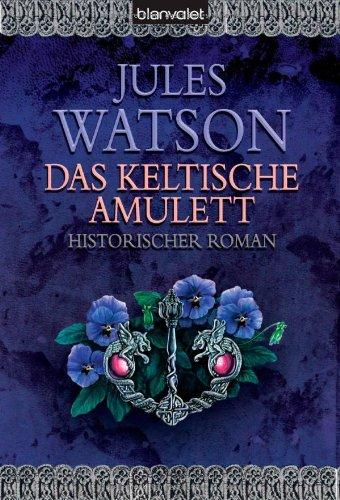 Das keltische Amulett: Historischer Roman