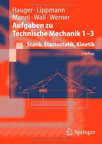 Aufgaben zu Technische Mechanik 1-3: Statik, Elastostatik, Kinetik (Springer-Lehrbuch)