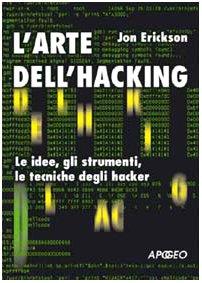 L'arte dell'hacking. Le idee, gli strumenti, le tecniche degli hacker (Guida completa)