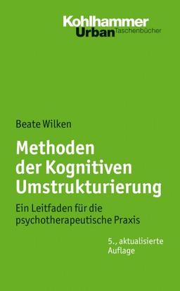 Methoden der Kognitiven Umstrukturierung: Ein Leitfaden für die psychotherapeutische Praxis (Urban-Taschenbuecher)