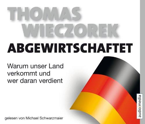 Abgewirtschaftet. Warum unser Land verkommt und wer daran verdient, 6 CDs