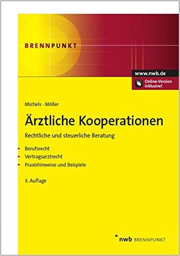 Ärztliche Kooperationen: Rechtliche und steuerliche Beratung. Berufsrecht. Vertragsarztrecht. Praxishinweise und Beispiele. (NWB Brennpunkt)