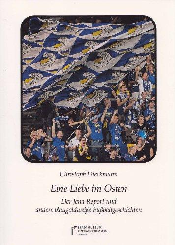 Eine Liebe im Osten: Der Jena-Report und andere blaugoldweiße Fußballgeschichten (Dokumentation)