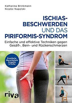 Ischiasbeschwerden und das Piriformis-Syndrom: Einfache und effektive Techniken gegen Gesäß-, Bein- und Rückenschmerzen. Erweiterte, überarbeitete Ausgabe in Farbe