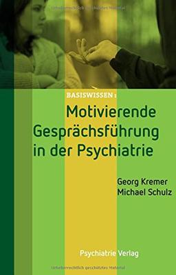 Motivierende Gesprächsführung in der Psychiatrie (Basiswissen)