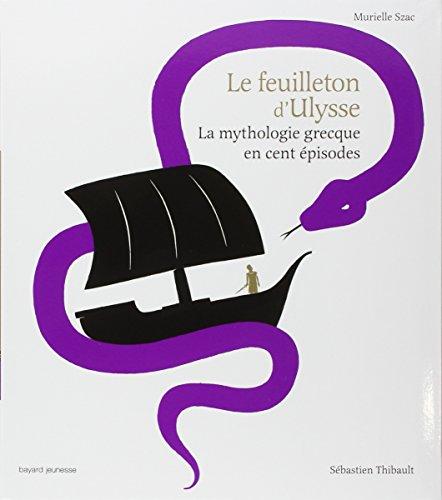 Le feuilleton d'Ulysse : la mythologie grecque en cent épisodes