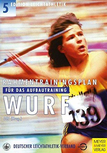 Rahmentrainingsplan für das Aufbautraining, Wurf (Edition Leichtathletik)