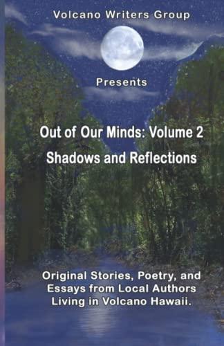 Out of Our Minds Volume 2 -- Shadows and Reflections: Volcano Writer's Group