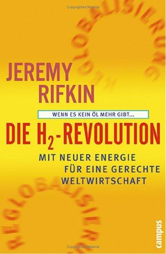 Die H2-Revolution: Wenn es kein Öl mehr gibt... Mit neuer Energie für eine gerechte Weltwirtschaft