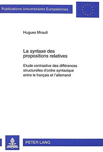 La syntaxe des propositions relatives: Etude contrastive des différences structurelles d'ordre syntaxique entre le français et l'allemand (Europäische ... / Publications Universitaires Européennes)