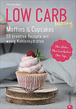 Low Carb Backbuch: Low Carb baking. Muffins & Cupcakes. Low Carb backen mit 55 kohlenhydratarmen Rezepten.