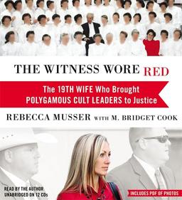 The Witness Wore Red: The 19th Wife Who Brought Polygamous Cult Leaders to Justice