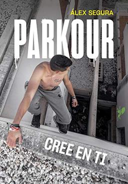 Parkour. Cree en ti (Crecimiento personal)