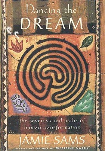 Dancing the Dream: The Seven Sacred Paths of Human Transformation: The Seven Sacred Paths to Human Transformation