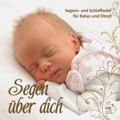 Segen über dich - Segens- und Schlaflieder für Babys und Eltern