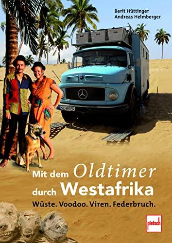 Mit dem Oldtimer durch Westafrika: Wüste, Voodoo, Viren, Federbruch