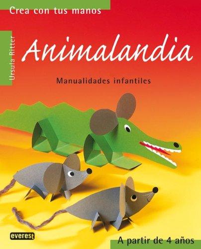 Animalandia: Manualidades infantiles. (Crea con tus manos)