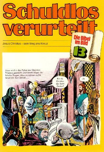 Die Bibel im Bild, Bd.13 : Schuldlos verurteilt