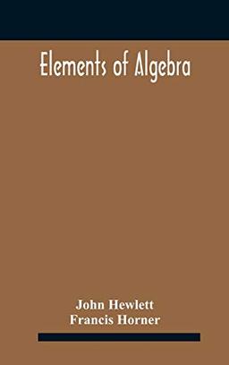 Elements of algebra. Translated from the French, with the notes of Bernoulli and the additions of De La Grange To Which Is Prefixed a Memoirs of the Life and Character of Euler