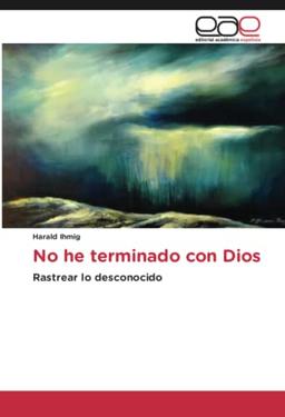 No he terminado con Dios: Rastrear lo desconocido