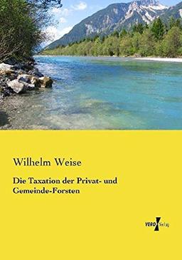 Die Taxation der Privat- und Gemeinde-Forsten