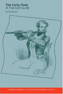 The Early Flute: A Practical Guide (Cambridge Handbooks to the Historical Performance of Music)