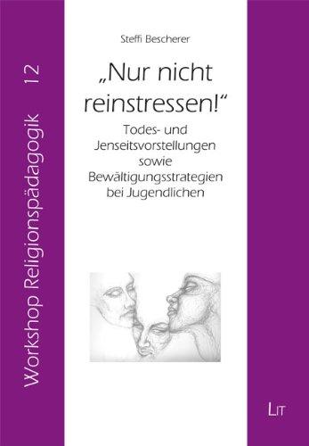 "Nur nicht reinstressen!": Todes- und Jenseitsvorstellungen sowie Bewältigungsstrategien bei Jugendlichen