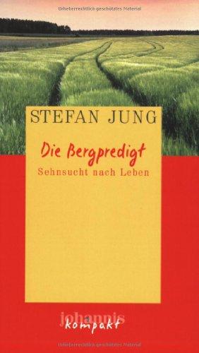 Die Bergpredigt: Sehnsucht nach Leben