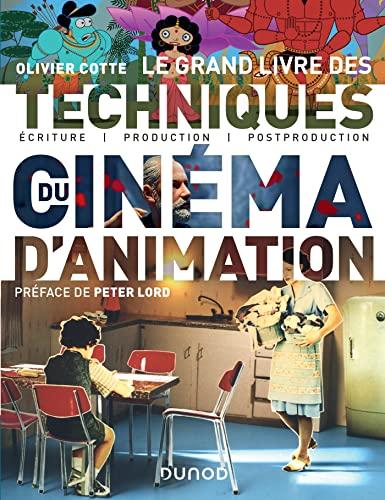 Le grand livre des techniques du cinéma d'animation : écriture, production, post-production