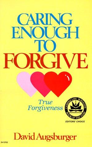 Caring Enough to Forgive: True Forgiveness