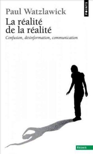 La Réalité de la réalité : confusion, désinformation, communication