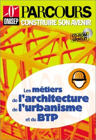 Les métiers de l'architecture de l'urbanisme et du BTP