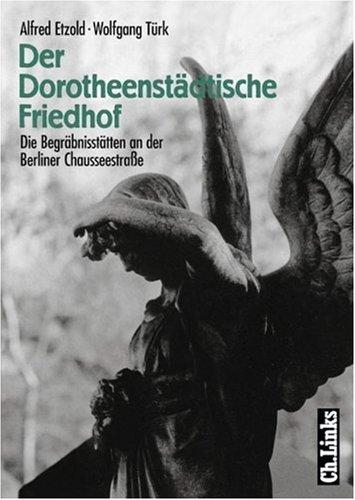 Der Dorotheenstädtische Friedhof. Die Begräbnisstätten an der Berliner Chausseestraße